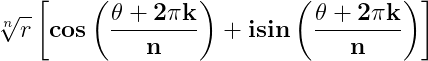 \dpi{150} \mathbf{\sqrt[n]{r}\left [ cos\left ( \frac{\theta +2\pi k}{n} \right )+isin\left ( \frac{\theta +2\pi k}{n} \right ) \right ]}
